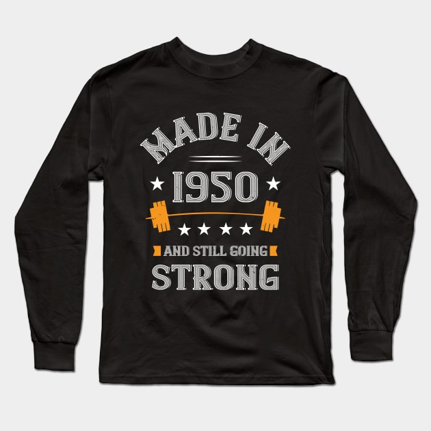 70th Birthday Gift Made In 1950 And Still Going Strong Long Sleeve T-Shirt by Havous
